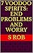 7 Voodoo Spirits: End Problems and Worry
