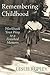 Remembering Childhood: Workbook Your Way to a Finished Memoir