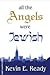 All the Angels were Jewish by Kevin E Ready
