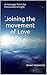 Joining the movement of Love: A message from the Emissaries of Light (How to Change You and the World)