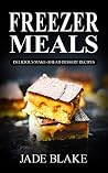 Freezer Meals: Top 220+ Quick & Easy Make-Ahead Dessert Recipes for Busy Families© (Your Ultimate Freezer Meal Cookbook)