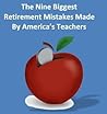Teacher Retirement Planning: The 9 Biggest Retirement Mistakes Teachers Make