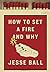 How to Start a Fire and Why