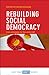 Rebuilding Social Democracy by Kevin Hickson