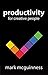 Productivity for Creative People: How to Get Creative Work Done in an "Always on" World