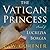The Vatican Princess A Novel of Lucrezia Borgia by C.W. Gortner