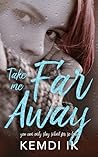 Take Me Far Away by Kemdi Ik