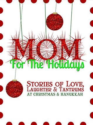 Mom for the Holidays: Stories of Love, Laughter, and Tantrums at Christmas and Hanukkah + Holiday Planner (Paperback)