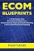Ecom Blueprints (3 Ecommerce Business Ideas): 3 Online Business Ideas for Ecommerce Entrepreneurs… Amazon Associate, Teepsring Facebook Advertising & Zero Capital Aliexpress Dropshipping