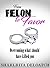 From Felon to Favor: Overco...