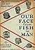 Our Face From Fish to Man: ...