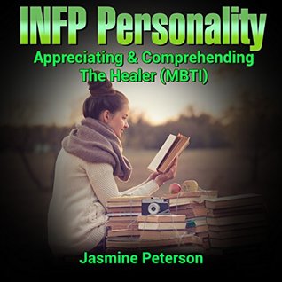 The INFP Personality : Appreciating and Comprehending The Idealist (MBTI)