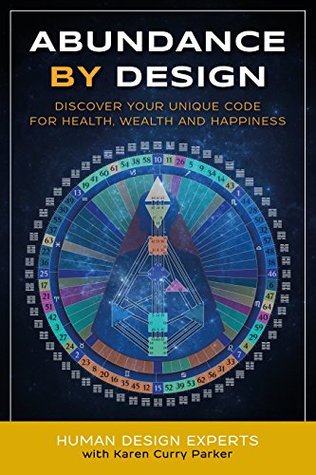 Abundance by Design: Discover Your Unique Code for Health, Wealth and Happiness with Human Design (Life by Human Design)