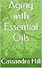 Aging with Essential Oils