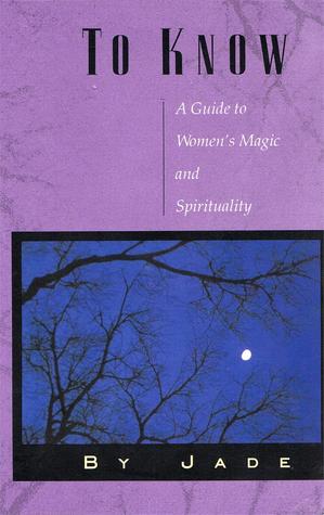 To Know: A Guide to Women's Magic and Spirituality