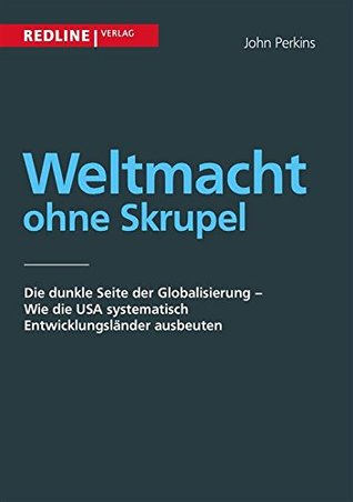 Weltmacht ohne Skrupel: Die dunkle Seite der Globalisierung - Wie die USA systematisch Entwicklungsländer ausbeuten (German Edition)