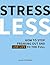 Stress Less: How to Stop Freaking Out and Live Life to the Full