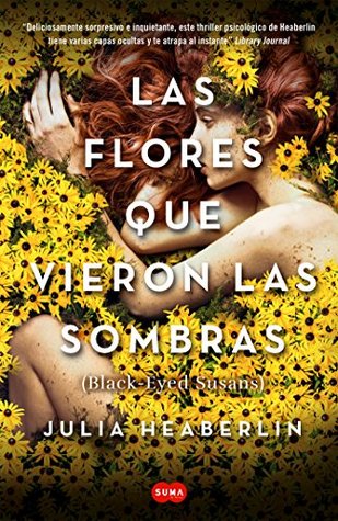 Portada de Las flores que vieron las sombras, de Julia Heaberlin
