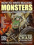 How to Write Realistic Monsters, Aliens, and Fantasy Creatures: The Top Writer's Toolkit for Fantasy, Horror, and Science Fiction