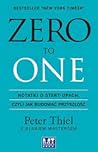 Zero to One. Notatki o start-upach, czyli jak budować przyszłość by Peter Thiel