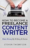 How To Become A Freelance Content Writer: Make Money By Writing At Home How To Become A Freelance Content Writer: Make Money By Writing At Home