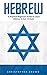 Hebrew: A Practical Beginners Guide To Learn Hebrew In Just 14 Days! (Hebrew Language Instruction, Learning Language, Foreign Langauge)