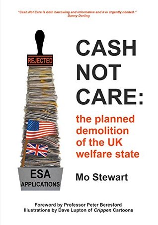 Cash Not Care: the planned demolition of the UK welfare state (Kindle Edition)