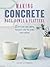 Making Concrete Pots, Bowls, and Platters by Hester Van Overbeek