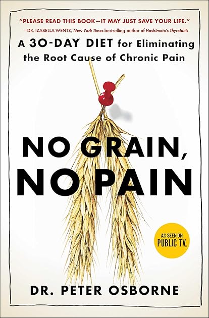 No Grain, No Pain: A 30-Day Diet for Eliminating the Root Cause of Chronic Pain