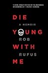 Die Young with Me by Rob  Rufus