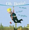 Oh Boris! The Man, the Hair, the Gaffes Oh Boris! The Man, the Hair, the Gaffes