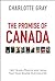 The Promise of Canada: 150 Years--People and Ideas That Have Shaped Our Country