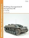 Modelling a Sturmgeschütz III Sturmgeschütz IIIB: In 1/35 scale (Osprey Modelling)