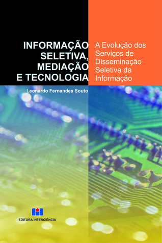 Informação Seletiva, Mediação e Tecnologia: a evolução dos serviços de disseminação seletiva da informação (Paperback)