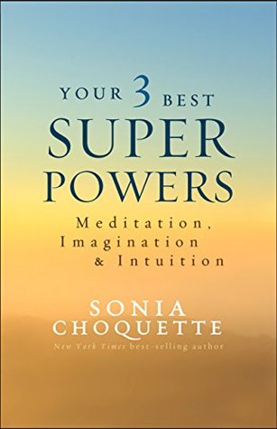 Your 3 Best Super Powers: Meditation, Imagination & Intuition (Kindle Edition)
