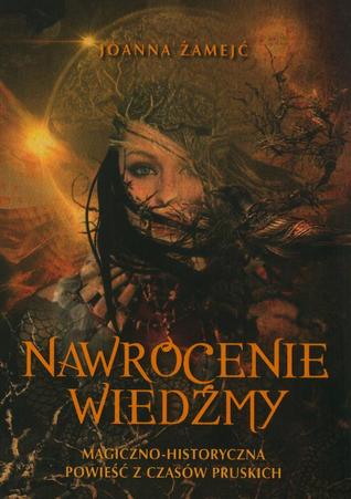 Nawrócenie wiedźmy: Magiczno-historyczna powieść z czasów pruskich (Wiedźma, #1)