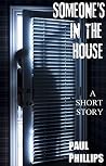 Someone's In The House: A short story Someone's In The House: A short story