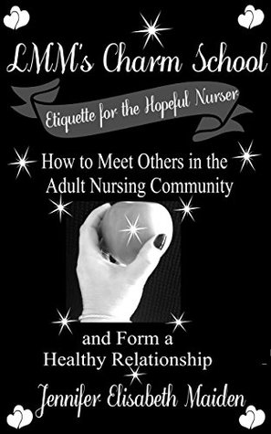 LMM's Charm School of Etiquette for the Hopeful Nurser: How to Meet Others in the Adult Nursing Community and Form a Healthy Relationship (Kindle Edition)