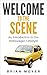 Welcome to the Scene: An In...