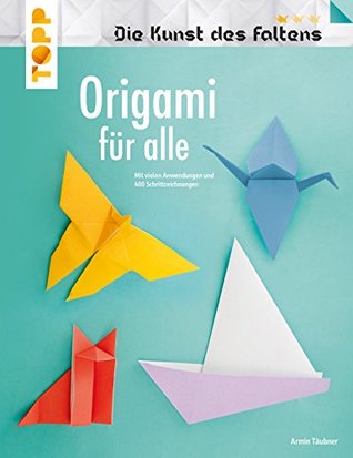 Origami für alle (Die Kunst des Faltens): Mit vielen Anwendungen und 400 Schrittzeichnungen (German Edition)