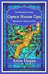 Opera House Ops: Episode 5 - pants on fire