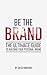 Be The Brand: The Ultimate ...