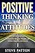 Positive Thinking and Attitudes by Steve      Patton