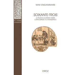 Soixante-trois: La peur de la grande année climactérique à la Renaissance
