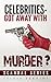 Celebrities-Got Away with Murder? (Scandal Series #1)