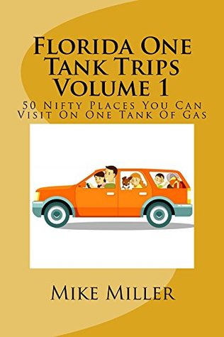 Florida One Tank Trips Volume 1: 50 Nifty Places You Can Visit On One Tank Of Gas (Kindle Edition)
