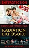 EMF Protection Easy Guide: 12 SIMPLE WAYS TO REDUCE YOUR Radiation Exposure: (Cell phone, WiFi, Mobile, Laptop, TV, Meters, Cell Towers) EMF Protection Easy Guide: 12 SIMPLE WAYS TO REDUCE YOUR Radiation Exposure: (Cell phone, WiFi, Mobile, Laptop, TV, Meters, Cell Towers)
