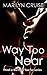 Way Too Near (Way Too Far, #3)