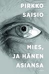 Mies, ja hänen asiansa by Pirkko Saisio