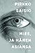 Mies, ja hänen asiansa by Pirkko Saisio
